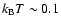 $k_{\rm B}T \sim 0.1$