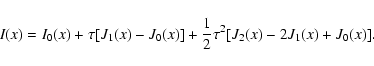 \begin{displaymath}
I(x)=I_0(x)+\tau[J_1(x)-J_0(x)]+\frac{1}{2}\tau^2[J_2(x)-2J_1(x)+J_0(x)].
\end{displaymath}