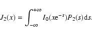 \begin{displaymath}
J_2(x)=\int_{-\infty}^{+\infty} I_0(x{\rm e}^{-s}) P_2(s) {\rm d}s.
\end{displaymath}