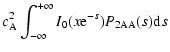 $\displaystyle c_{\rm A}^2 \int_{-\infty}^{+\infty} I_0(x{\rm e}^{-s}) P_{\rm 2AA}(s) {\rm d}s$