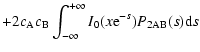 $\displaystyle +2c_{\rm A} c_{\rm B}
\int_{-\infty}^{+\infty} I_0(x{\rm e}^{-s}) P_{\rm 2AB}(s) {\rm d}s$