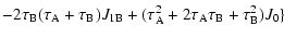 $\displaystyle -2\tau_{\rm B}(\tau_{\rm A}+\tau_{\rm B}) J_{\rm 1B}+(\tau_{\rm A}^2+2\tau_{\rm A}\tau_{\rm B}+\tau_{\rm B}^2)J_0\}$