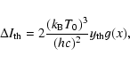 \begin{displaymath}\Delta I_{\rm th} = 2{(k_{\rm B}T_0)^3 \over (hc)^2} y_{\rm th} g(x) , \end{displaymath}