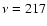 $\nu
= 217$