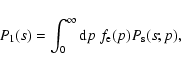 \begin{displaymath}
P_1(s)= \int_0^{\infty} {\rm d}p~ f_{\rm e}(p) P_{\rm s}(s;p),
\end{displaymath}