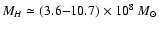$M_H \simeq (3.6 {-} 10.7) \times 10^8~ M_{\odot}$