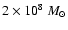 $2 \times 10^8 ~M_{\odot}$