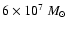 $ 6
\times 10^7~M_{\odot}$