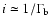 $i\simeq 1/\Gamma_{\rm b} $
