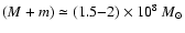 $(M+m) \simeq (1.5{-}2) \times 10^8 ~M_{\odot}$