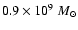 $0.9 \times
10^9~M_{\odot}$