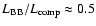 $L_{{\rm BB}}/L_{{\rm comp}} \approx 0.5$