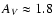 $A_{{V}} \approx 1.8$