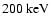 $200 ~ {\rm keV}$