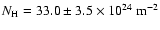 $N_{{\rm H}} = 33.0 \pm 3.5 \times 10^{24} ~ {\rm m} ^{-2}$