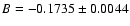 $B = -0.1735 \pm 0.0044$