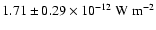 $1.71 \pm 0.29 \times 10^{-12} ~ {\rm W} ~ {\rm m}^{-2}$