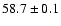 $58.7 \pm 0.1$