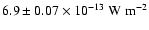 $6.9 \pm 0.07 \times 10^{-13} ~ {\rm W} ~{\rm m}^{-2}$