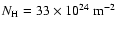 $N_{\rm H} = 33 \times 10^{24} ~ {\rm m} ^{-2}$