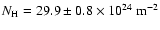 $N_{\rm H} = 29.9 \pm 0.8 \times 10^{24} ~ {\rm m}^{-2}$