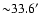 ${\sim} 33.6'$