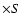 $\times S$