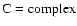 $\rm C= complex$