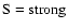 $\rm S= strong$