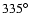 $335^\circ$