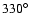 $330^\circ$