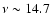 $\nu \sim 14.7$