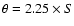 $\theta = 2.25 \times S$