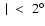 $~\vert ~ < ~ 2^\circ$