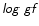 $\mathsfsl{log~gf}$