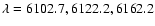 $\lambda =
{6102.7, 6122.2, 6162.2}$