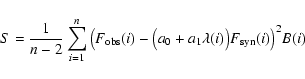 \begin{displaymath}S = {1 \over n - 2} \sum_{i = 1}^n \big(F_{\rm obs}(i) - \big(a_0 + a_1 \lambda(i)\big)
F_{\rm syn}(i)\big)^2 B(i)
\end{displaymath}