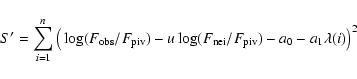 \begin{displaymath}S' = \sum_{i = 1}^n \big(\log(F_{\rm obs}/F_{\rm piv}) - u \log(F_{\rm
nei}/F_{\rm piv}) - a_0 - a_1 \lambda(i)\big)^2
\end{displaymath}