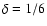 $\delta=1/6$