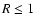 $R\leq 1$