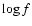$\log f$