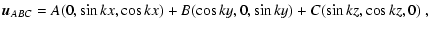 $\displaystyle {\vec u}_{ABC} = A(0,\sin kx, \cos kx) + B(\cos ky,0,\sin
ky) + C(\sin kz,\cos kz,0) ~,$