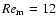 ${Re}_{\rm m}=12$