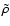 $\tilde{\rho}$