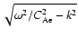$\sqrt{\omega^2/C^2_{\rm Ae}-k^2}$