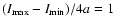 $(I_{\max}-I_{\min})/4a=1$