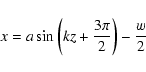 \begin{displaymath}x=a \sin \left( kz+\frac{3 \pi}{2} \right) -\frac{w}{2}
\end{displaymath}