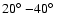 $20\hbox{$^\circ$ }{-}40\hbox{$^\circ$ }$