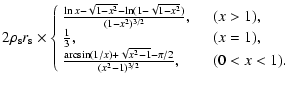 $\displaystyle 2\rho_{\rm s}r_{\rm s}\times\left\{
\begin{array}{ll}
\frac{\ln x...
...1/x)+\sqrt{x^2-1}-\pi/2}{(x^2-1)^{3/2}}, & \ \ \ \
(0<x<1).
\end{array} \right.$