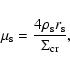\begin{displaymath}\mu_{\rm s}=\frac{4\rho_{\rm s}r_{\rm s}}{\Sigma_{\rm cr}},
\end{displaymath}